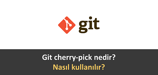 Git cherry-pick nedir, nasıl kullanılır